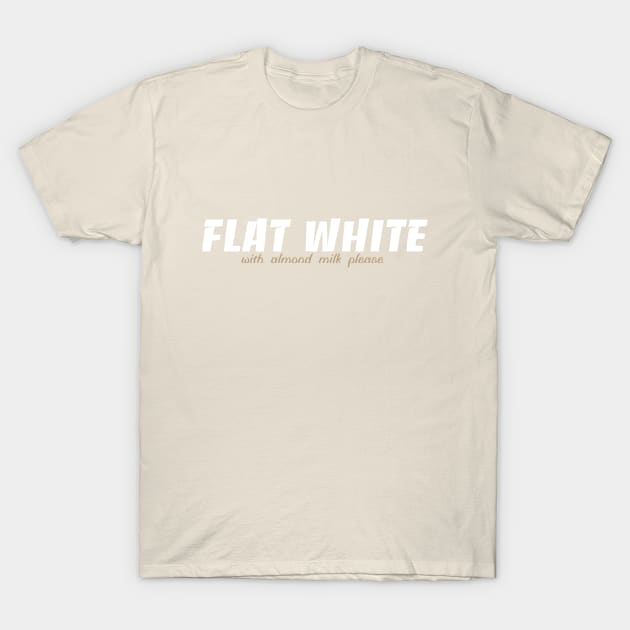 Flat White - Almond T-Shirt by Melbournator